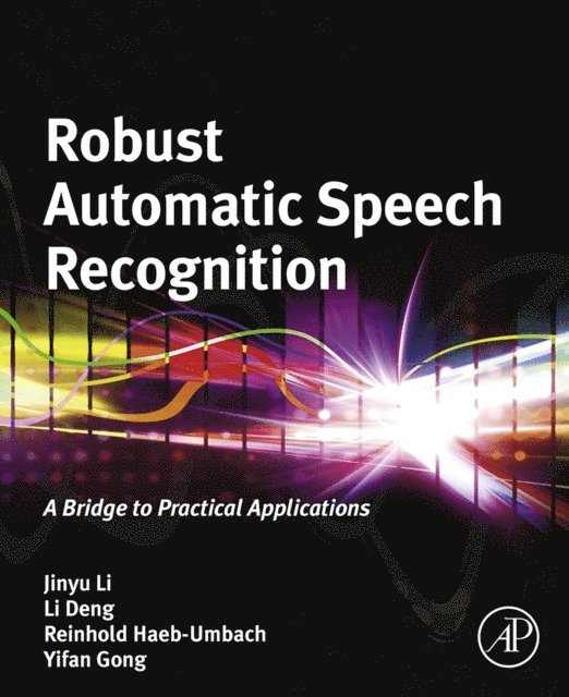 Yifan Gong, Reinhold Haeb-Umbach, Li Deng, Jinyu Li - Robust Automatic Speech Recognition, E-bok