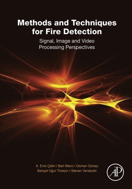 Steven Verstockt, Behcet Ugur Toreyin, Osman Gunay, Bart Merci, A. Enis Cetin - Methods and Techniques for Fire Detection, E-bok