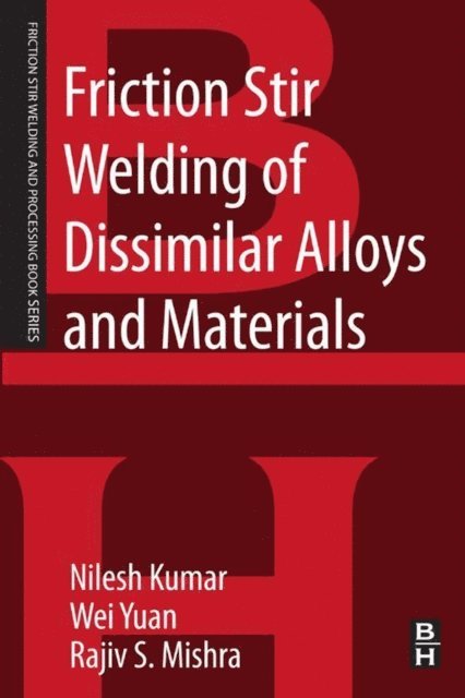 Wei Yuan, Rajiv S. Mishra, Nilesh Kulkarni - Friction Stir Welding of Dissimilar Alloys and Materials, E-bok
