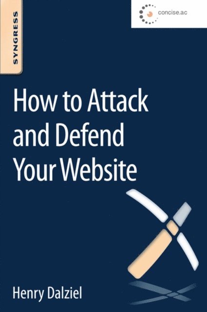 Henry Dalziel, Alejandro Caceres - How to Attack and Defend Your Website, E-bok