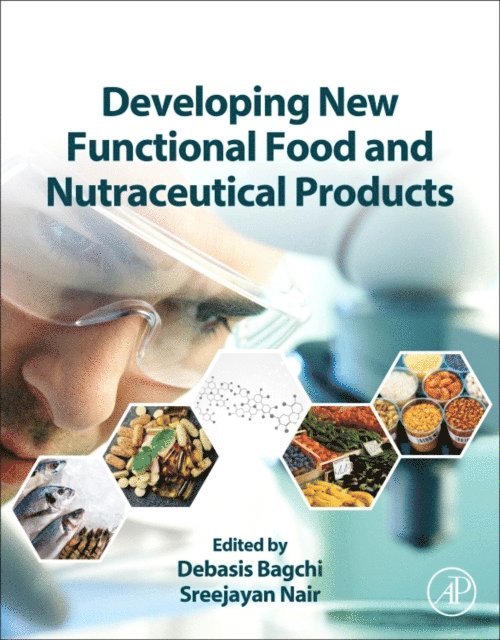 Sreejayan Nair, Debasis Bagchi - Developing New Functional Food and Nutraceutical Products, E-bok