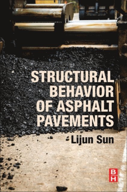 Lijun Sun - Structural Behavior of Asphalt Pavements, E-bok