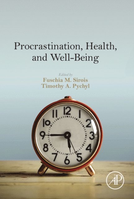 Timothy A Pychyl, Fuschia M Sirois - Procrastination, Health, and Well-Being, E-bok