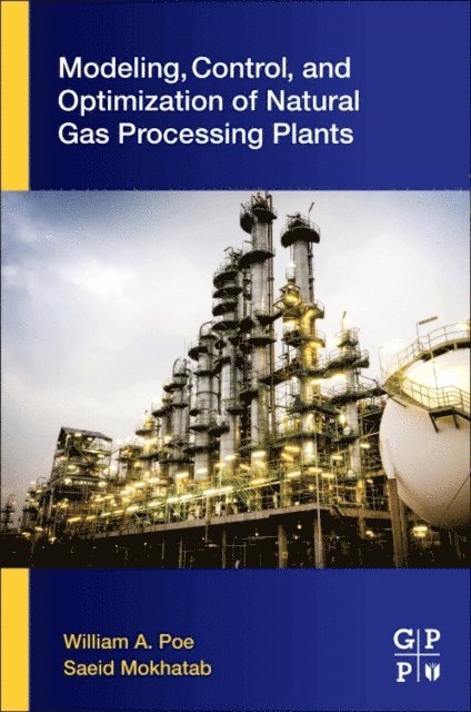 Saeid Mokhatab, William A. Poe - Modeling, Control, and Optimization of Natural Gas Processing Plants, E-bok