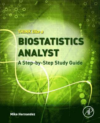 Mike Hernandez - Think Like a Biostatistics Analyst: A Step-By-Step Study Guide, Häftad. Tillgänglighet: Kommande