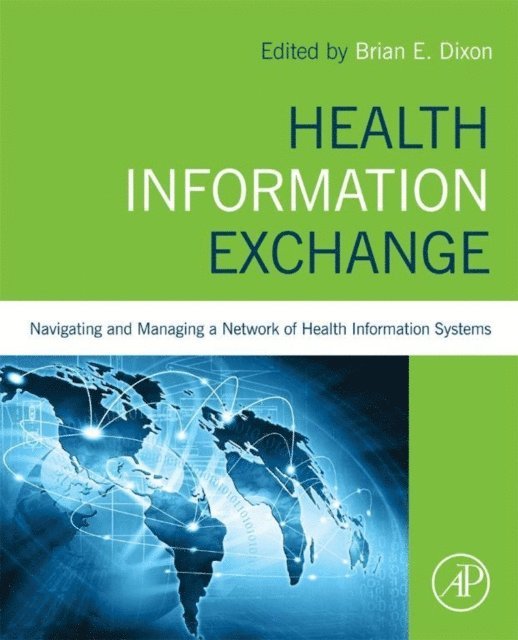 Brian Dixon - Health Information Exchange: Navigating and Managing a Network of Health Information Systems, E-bok