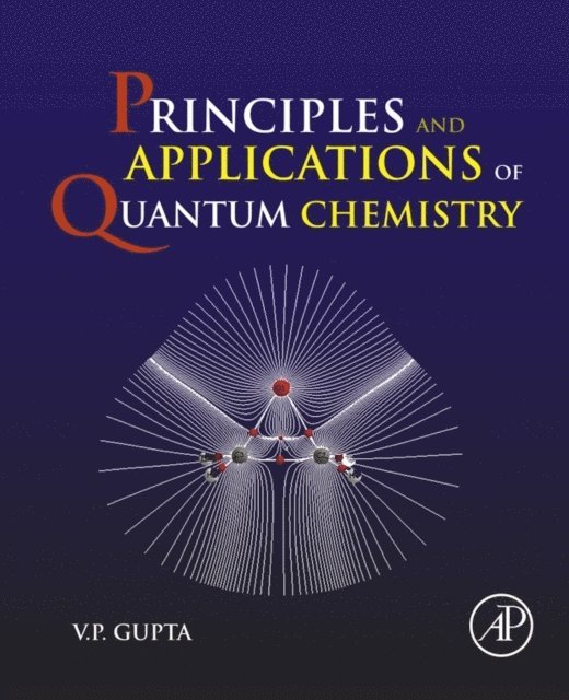 V.P. Gupta - Principles and Applications of Quantum Chemistry, E-bok