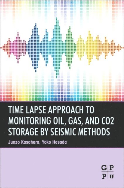 Yoko Hasada, Junzo Kasahara - Time Lapse Approach to Monitoring Oil, Gas, and CO2 Storage by Seismic Methods, E-bok