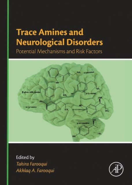 Akhlaq A. Farooqui, Tahira Farooqui - Trace Amines and Neurological Disorders, E-bok