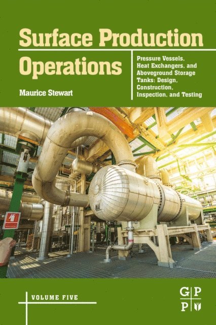 Maurice Stewart - Surface Production Operations: Volume 5: Pressure Vessels, Heat Exchangers, and Aboveground Storage Tanks, E-bok