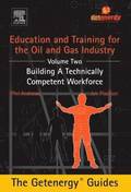 Education and Training for the Oil and Gas Industry: Building A Technically Competent Workforce [CUSTOM]