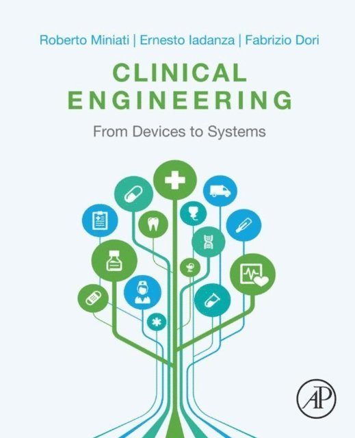 Fabrizio Dori, Ernesto Iadanza, Roberto Miniati - Clinical Engineering, E-bok