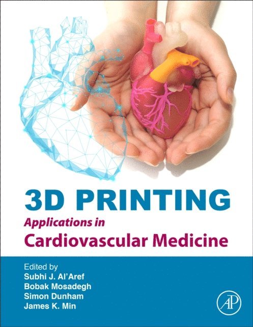 Subhi J. Al'Aref, Simon Dunham, Bobak Mosadegh, James K Min - 3D Printing Applications in Cardiovascular Medicine, E-bok