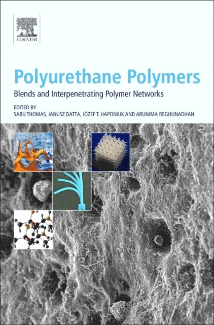 Arunima Reghunadhan, Jozef T. Haponiuk, Janusz Datta, Sabu Thomas - Polyurethane Polymers: Blends and Interpenetrating Polymer Networks, E-bok