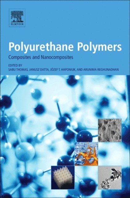 Arunima Reghunadhan, Jozef T. Haponiuk, Janusz Datta, Sabu Thomas - Polyurethane Polymers: Composites and Nanocomposites, E-bok
