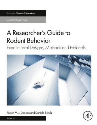 Robert M. J. Deacon, Daniela Schulz - A Researcher's Guide to Rodent Behavior: Experimental Designs, Methods and Protocols Volume 32, Inbunden