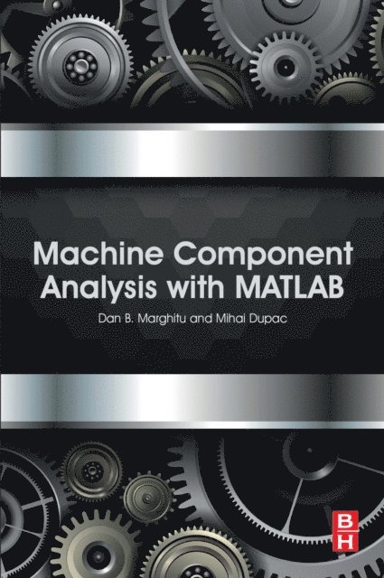 Mihai Dupac, Dan B. Marghitu - Machine Component Analysis with MATLAB, E-bok
