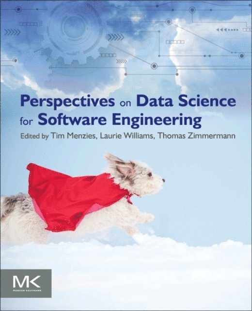Thomas Zimmermann, Laurie Williams, Tim Menzies - Perspectives on Data Science for Software Engineering, E-bok