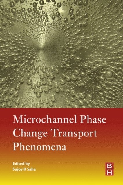 Sujoy Kumar Saha - Microchannel Phase Change Transport Phenomena, E-bok