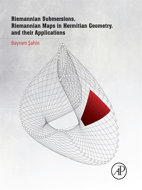 Bayram Sahin - Riemannian Submersions, Riemannian Maps in Hermitian Geometry, and their Applications, E-bok