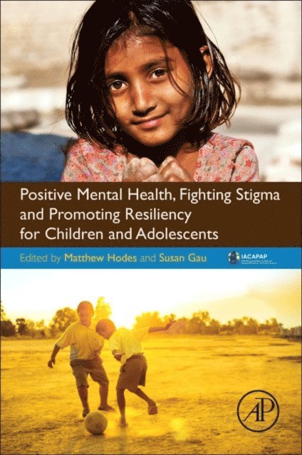 Susan Shur-Fen Gau, Matthew Hodes - Positive Mental Health, Fighting Stigma and Promoting Resiliency for Children and Adolescents, E-bok