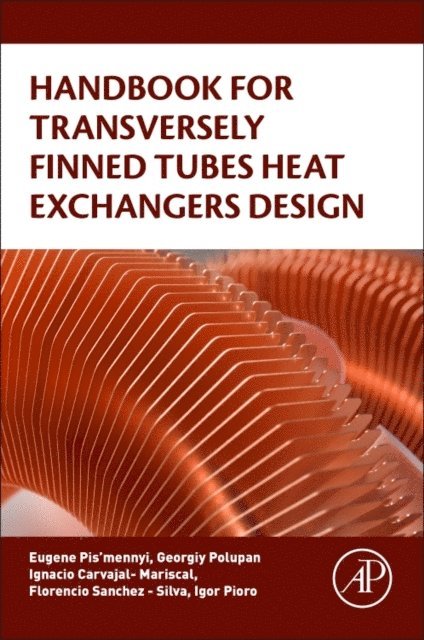 Igor Pioro, Florencio Sanchez-Silva, Ignacio Carvajal-Mariscal, Georgiy Polupan, Eugene Pis'mennyi - Handbook for Transversely Finned Tube Heat Exchanger Design, E-bok