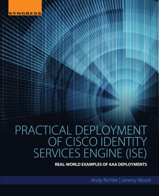 Jeremy Wood, Andy Richter - Practical Deployment of Cisco Identity Services Engine (ISE), E-bok