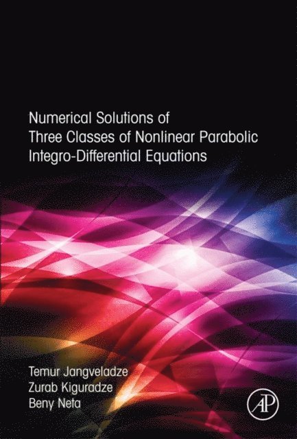 Beny Neta, Z Kiguradze, T Jangveladze - Numerical Solutions of Three Classes of Nonlinear Parabolic Integro-Differential Equations, E-bok