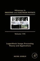 Logarithmic Image Processing: Theory and Applications