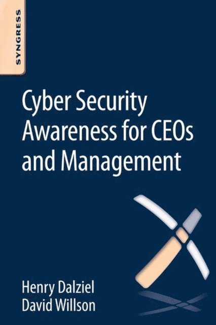 David Willson, Henry Dalziel - Cyber Security Awareness for CEOs and Management, E-bok