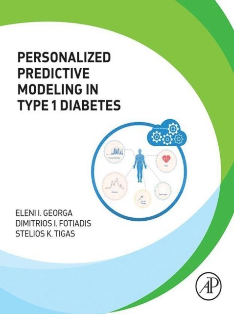 Stelios K. Tigas, Dimitrios I Fotiadis, Eleni I. Georga - Personalized Predictive Modeling in Type 1 Diabetes, E-bok