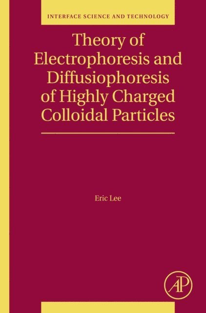 Eric Lee - Theory of Electrophoresis and Diffusiophoresis of Highly Charged Colloidal Particles, E-bok