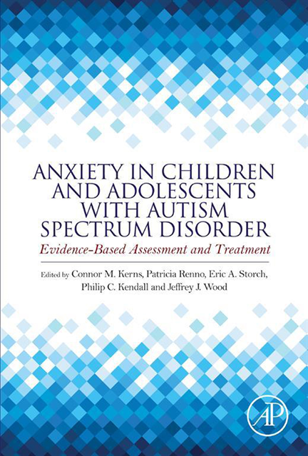 Jeffrey J Wood, Philip C. Kendall, Eric A. Storch, Patricia Renno, Connor M. Kerns - Anxiety in Children and Adolescents with Autism Spectrum Disorder, E-bok