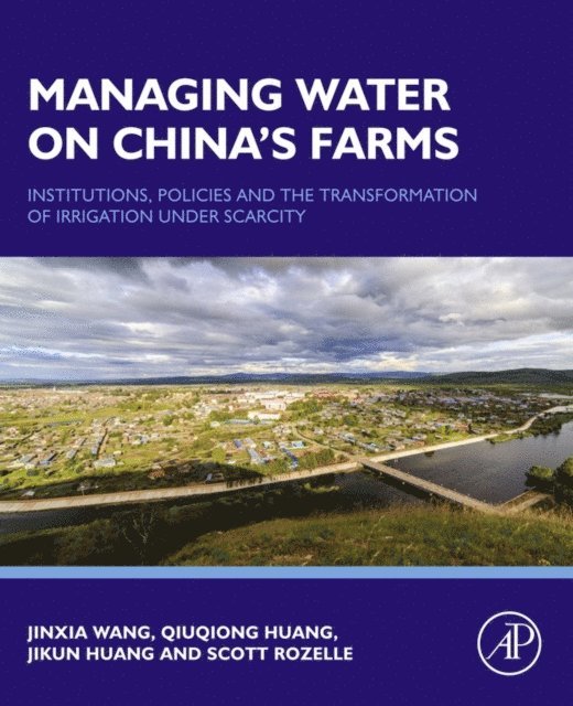 Scott Rozelle, Jikun Huang, Qiuqiong Huang, Jinxia Wang - Managing Water on China's Farms, E-bok
