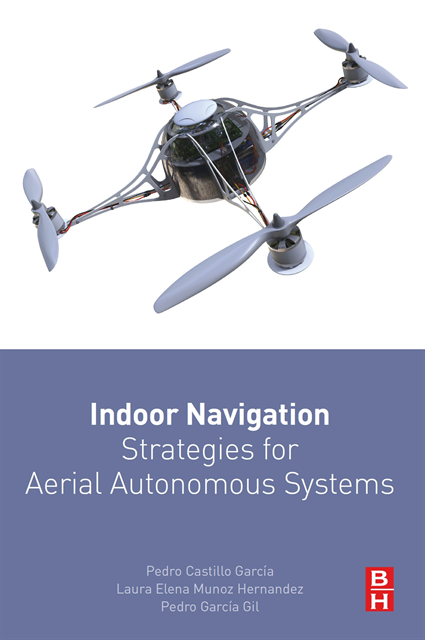 Pedro Garcia Gil, Laura Elena Munoz Hernandez, Pedro Castillo-Garcia - Indoor Navigation Strategies for Aerial Autonomous Systems, E-bok