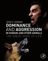 Henry R. Hermann - Dominance and Aggression in Humans and Other Animals, Häftad