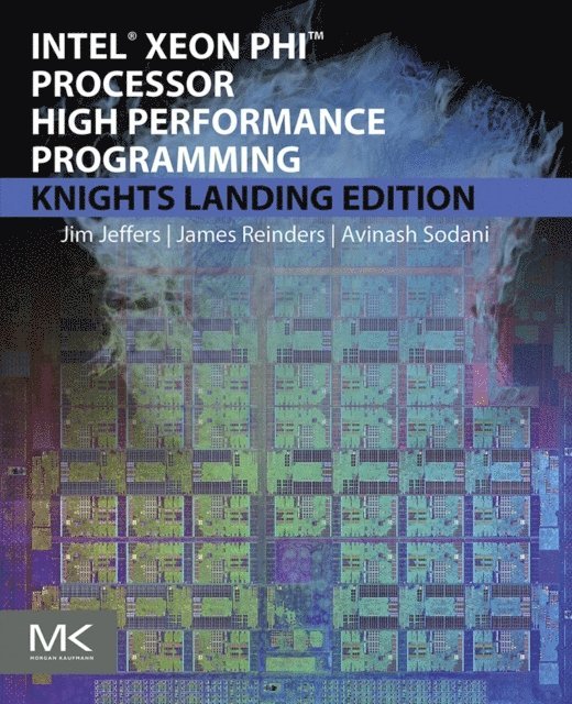 Avinash Sodani, James Reinders, James Jeffers - Intel Xeon Phi Processor High Performance Programming, E-bok