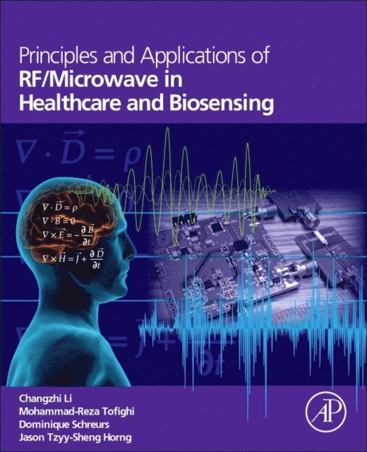 Tzyy-Sheng Jason Horng, Dominique Schreurs, Mohammad-Reza Tofighi, Changzhi Li - Principles and Applications of RF/Microwave in Healthcare and Biosensing, E-bok