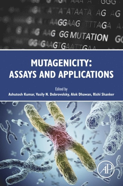 Rishi Shanker, Alok Dhawan, Vasily N. Dobrovolsky, Ashutosh Kumar - Mutagenicity: Assays and Applications, E-bok
