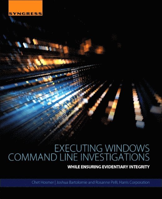 Rosanne Pelli, Joshua Bartolomie, Chet Hosmer - Executing Windows Command Line Investigations, E-bok. Tillgänglighet: Lägg i varukorg