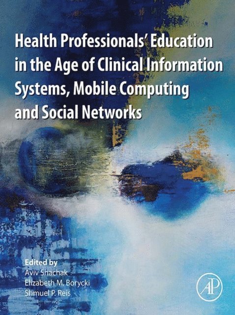 Shmuel P. Reis, Elizabeth Borycki, Aviv Shachak - Health Professionals' Education in the Age of Clinical Information Systems, Mobile Computing and Social Networks, E-bok