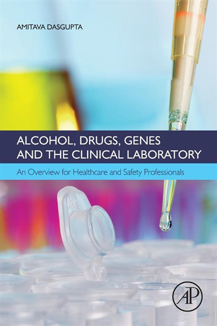 Amitava Dasgupta - Alcohol, Drugs, Genes and the Clinical Laboratory, E-bok