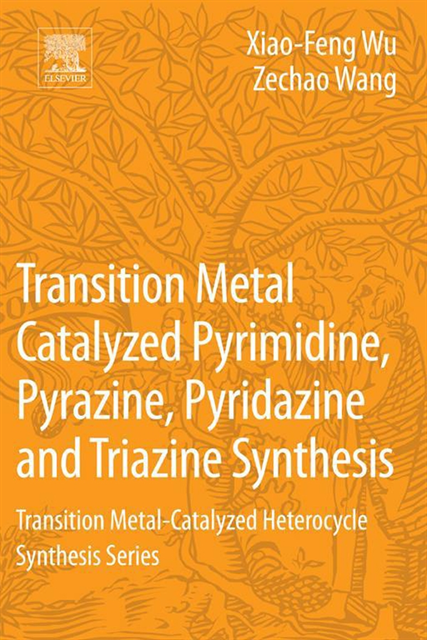 Zechao Wang, Xiao-Feng Wu - Transition Metal Catalyzed Pyrimidine, Pyrazine, Pyridazine and Triazine Synthesis, E-bok