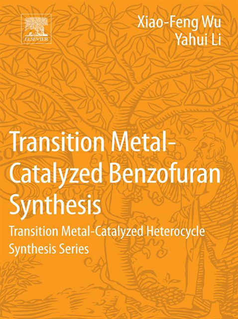 Yahui Li, Xiao-Feng Wu - Transition Metal-Catalyzed Benzofuran Synthesis, E-bok