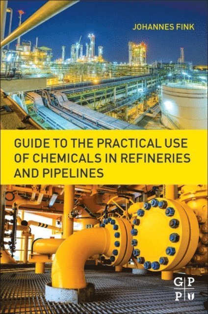 Johannes Karl Fink - Guide to the Practical Use of Chemicals in Refineries and Pipelines, E-bok