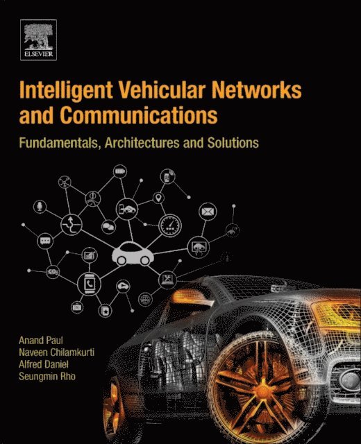 Seungmin Rho, Alfred Daniel, Naveen Chilamkurti, Anand Paul - Intelligent Vehicular Networks and Communications, E-bok