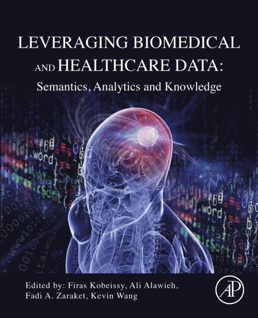 Ali Alawieh, Fadi A. Zaraket, Kevin Wang, Firas Kobeissy - Leveraging Biomedical and Healthcare Data, E-bok