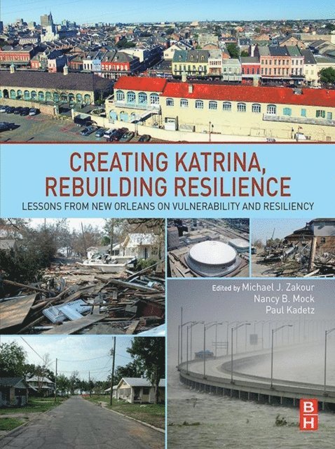 Paul Kadetz, Nancy Mock, Michael J. Zakour - Creating Katrina, Rebuilding Resilience, E-bok
