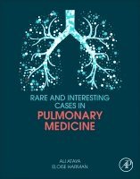 Rare and Interesting Cases in Pulmonary Medicine by Ali Ataya, Eloise Harman
