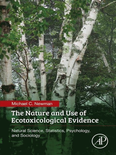 Michael C. Newman - Nature and Use of Ecotoxicological Evidence, E-bok